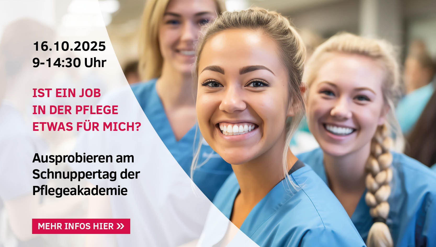 Schmuckbild: Junge Menschen im blauen Krankenpflege-Outfit, mit Text: 16.10.2025, 9-14:30 Uhr. Ist ein Job in der Pflege etwas für mich? Ausprobieren am Schnuppertag der Pflegeakademie. Mehr Infos hier.
